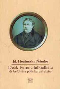 Horánszky Nándor Id. - Deák Ferenc lelkialkata és befolyása politikai pályájára