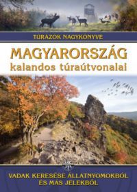  - Magyarország kalandos túraútvonalai - Vadak keresése állatnyomokból és más jelekből