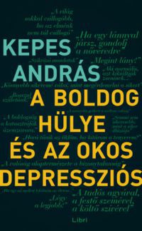 Kepes András - A boldog hülye és az okos depressziós