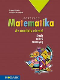 Trembeczki Csaba, Schlegl István - Sokszínű matematika - Az analízis elemei - Tankönyv