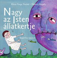 Klein-Varga Noémi; Nádori Gergely - Nagy az Isten állatkertje