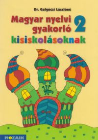 Dr. Galgóczi Lászlóné - Magyar nyelvi gyakorló kisiskolásoknak 2. osztályosoknak