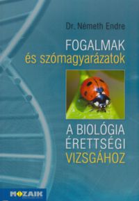 Dr. Németh Endre - Fogalmak és szómagyarázatok a biológia érettségi vizsgához