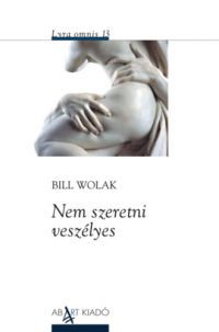 Bill Wolak - Nem szeretni veszélyes