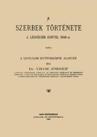 Thim József - A szerbek története a legrégibb kortól 1848-ig I-III.