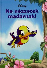  - Disney Könyvklub - Ne nézzetek madárnak! *RJM Hungary*