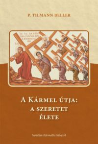 P. Tilmann Beller - A Kármel útja: a szeretet élete