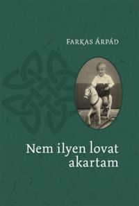 Farkas Árpád - Nem ilyen lovat akartam