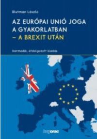 Blutman László - Az Európai Unió joga a gyakorlatban - A Brexit után