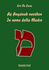 Erri De Luca - Az Anyának nevében / In nome del Madre