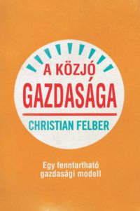 Christian Felber - A közjó gazdasága