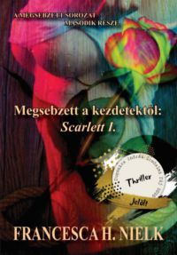 Francesca H. Nielk - Megsebzett a kezdetektől: Scarlett I.