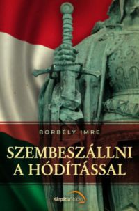 Borbély Imre - Szembeszállni a hódítással