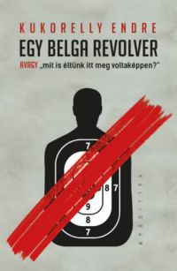 Kukorelly Endre - Egy belga revolver