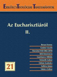  - Erkölcsteológiai Tanulmányok 21. - Az Eucharisztiáról II.