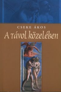 Cseke Ákos - A távol közelében