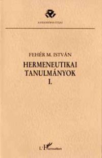 Fehér M. István - Hermeneutikai tanulmányok I.