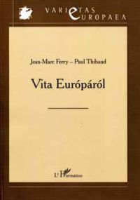 Jean-Marc Ferry; Paul Thibaud - Vita Európáról