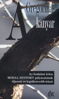 Hudy Árpád (vál.) - A Gregorina-kanyar - Az Irodalmi Jelen MORAL HISTORY című novellapályázatának díjazott és legsikeresebb írásai 