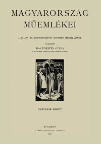 Forster Gyula (szerk.) - Magyarország műemlékei IV.