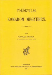 Gyulai Rudolf - Törökvilág Komárom megyében