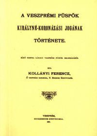 Kollányi Ferenc - A veszprémi püspök királyné-koronázási jogának története