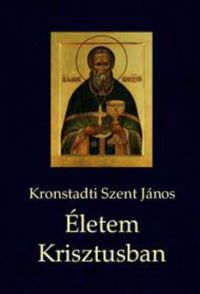 Kronstadti Szent János - Életem Krisztusban