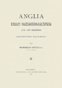 Mandelló Gyula - Anglia királyi igazságszolgáltatása a XI-XIV. században - Jogtörténeti tanulmány