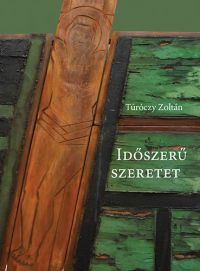 Túróczy Zoltán - Időszerű szeretet
