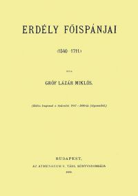 Lázár Miklós - Erdély főispánjai 1540-1711