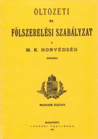  - Öltözeti és fölszerelési szabályzat a M. K. honvédség részére. 1887