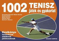 Walter Bucher - 1002 Tenisz játék és gyakorlat - Kézikönyv tanároknak edzőknek versenyzőknek
