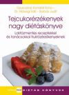 Tejcukorérzékenyek nagy diétáskönyve - Laktózmentes receptekkel és tanácsokkal fruktózérzékenyeknek
