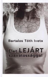 Bartalos Tóth Iveta - Élet lejárt szavatossággal