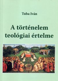 Tuba Iván - A történelem teológiai értelme