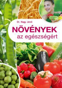 Dr. Nagy Jenő - Növények az egészségért