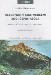 Lothar Determann - Determann adatvédelmi jogi útmutatója