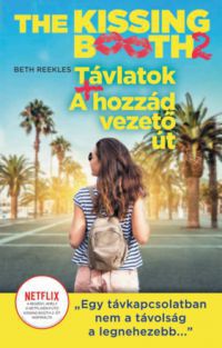 Reekles, Beth - The Kissing Booth 2: Távlatok, A hozzád vezető út