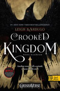 Leigh Bardugo - Crooked Kingdom - Bűnös birodalom - Hat varjú 2. - Sötét örvény