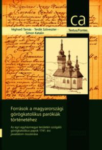Simon Katalin; Véghseő Tamás - Források a magyarországi görögkatolikus parókiák történetéhez