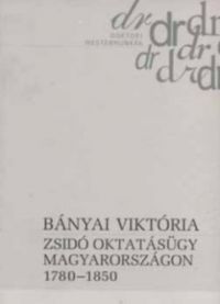 Bányai Viktória - Zsidó oktatásügy Magyarországon 1780-1850