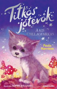 Paula Harrison - Titkos jótevők - A kis csillagfarkas
