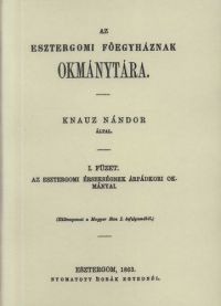 Knauz Nándor - Az esztergomi főegyháznak okmánytára I.