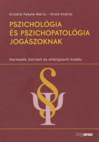 Grád András; Fekete Mária - Pszichológia és pszichopatológia jogászoknak