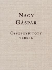  - Nagy Gáspár - Összegyűjtött versek