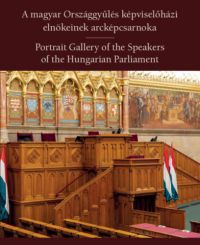  - A magyar Országgyűlés képviselőházi elnökeinek arcképcsarnoka