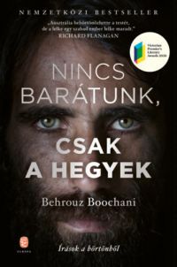 Behrouz Boochani - Nincs barátunk, csak a hegyek