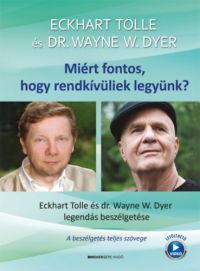 Eckhart Tolle, Dr. Wayne W. Dyer - Miért fontos, hogy rendkívüliek legyünk?