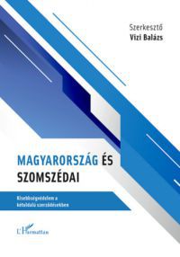 Vizi Balázs (szerk.) - Magyarország és szomszédai