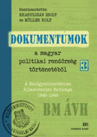 Krahulcsán Zsolt, Müller Rolf - Dokumentumok a magyar politikai rendőrség történetéből 3.